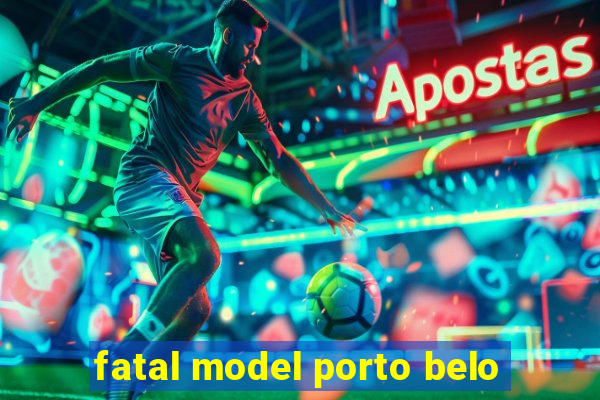 fatal model porto belo